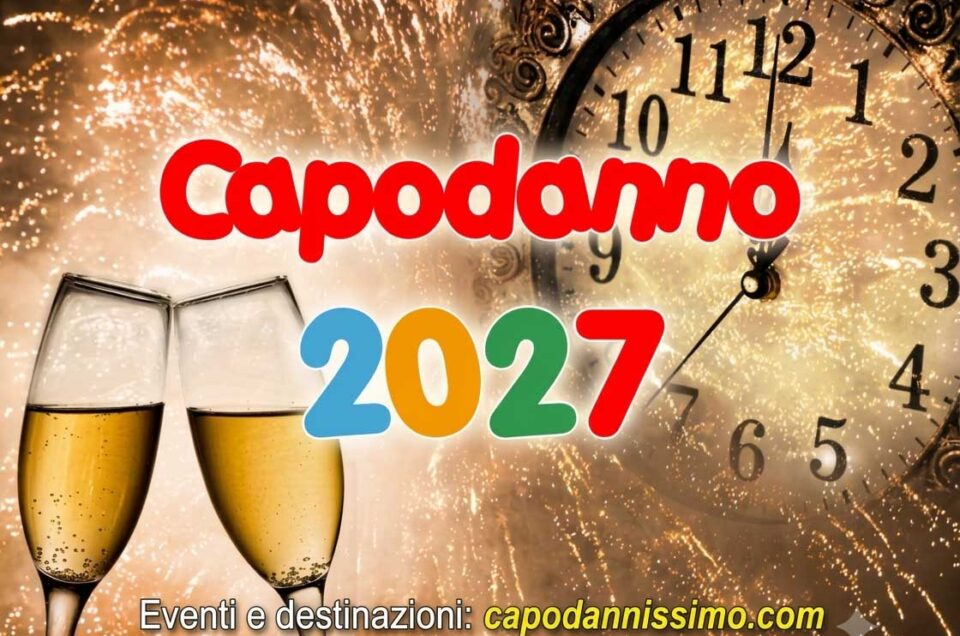 Capodanno 2027: idee su cosa fare, viaggi ed eventi